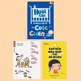 Combo 3 Cuốn Bí Kíp Nuôi Dạy Con Hiệu Quả: Nuôi Con Không Phải Là Cuộc Chiến (Tái Bản 2020) + Chờ Đến Mẫu Giáo Thì Đã Muộn + Cách Khen, Cách Mắng, Cách Phạt Con / Hãy Là Những Người Cha Mẹ Hoàn Hảo - Chà