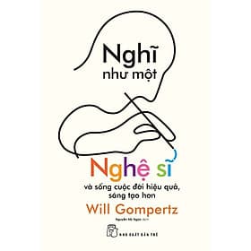 Sách Nghĩ Như Một Nghệ Sĩ - Và Sống Cuộc Đời Hiệu Quả, Sáng Tạo Hơn - Sống như đời sông