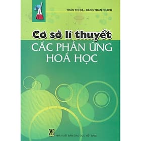 Cơ Sở Lí Thuyết Các Phản Ứng Hóa Học - TB lần 10 năm 2022 - Công Ty Cổ Phần Sách Đại Học - Dạy Nghề