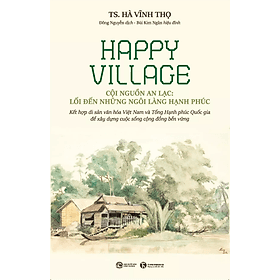 Sách Happy Village - Cội Nguồn An Lạc: Lối Đến Những Ngôi Làng Hạnh Phúc - An Lan