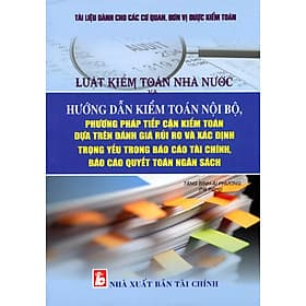 Tài liệu dành cho các cơ quan, đơn vị được kiểm toánluật kiểm toán nhà nước và HƯỚNG DẪN KIỂM TOÁN NỘI BỘ, PHƯƠNG PHÁP TIẾP CẬN KIỂM TOÁN DỰA TRÊN ĐÁNH GIÁ RỦI RO VÀ XÁC ĐỊNH TRỌNG YẾU TRONG BÁO CÁO TÀI CHÍNH, BÁO CÁO QUYẾT TOÁN NGÂN SÁCH - Cao Quân
