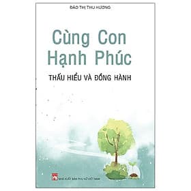 Cùng Con Hạnh Phúc - Thấu Hiểu Và Đồng Hành - Hạ