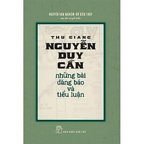 Thu Giang Nguyễn Duy Cần Những Bài Đăng Báo Và Tiểu Luận - Tác giả Nguyễn Văn Nghiêm, Đỗ Biên Thùy - Duy Văn