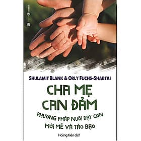 Cha Mẹ Can Đảm - Phương pháp Nuôi Dạy Con Mới Mẻ Và Táo Bạo - Phương Hà