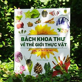 Bách Khoa Thư Về Thế Giới Thực Vật - Cây, Lá, Hoa và Hạt - Bách Khoa