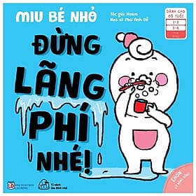 Sách Ehon Miu Bé Nhỏ Phần 2 Tiếng Việt - Đừng Lãng Phí Nhé - Làn