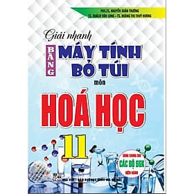 Giải Nhanh Bằng Máy Tính Bỏ Túi Môn Hoá Học Lớp 11 - Dùng Chung Cho Các Bộ SGK Hiện Hành - Hồng Ân - An