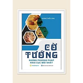Cờ Tướng Những Phương Pháp Khai Cục Mới Nhất - Phương Phương