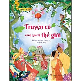Truyện Cổ Vòng Quanh Thế Giới - Tủ Sách Vàng Cho Con - Văn