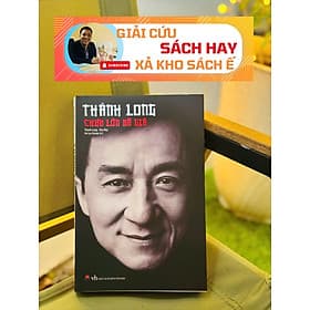 [Giải cứu sách hay, xả kho sách ế 45%] THÀNH LONG CHƯA LỚN ĐÃ GIÀ – An Lạc Group – Huy Hoàng books - NXB Văn học - Thanh Hoa