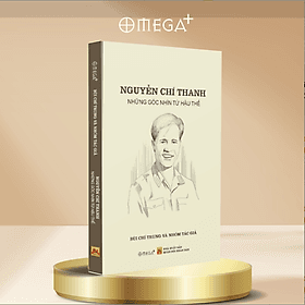 Sách NGUYỄN CHÍ THANH - NHỮNG GÓC NHÌN TỪ HẬU THẾ - Bùi Chí Trung và nhóm tác giả - Omega Plus - NXB Quân Đội Nhân Dân - Đàn Thanh