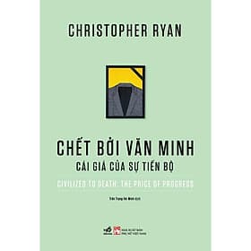 Chết bởi văn minh: Cái giá của sự tiến bộ - Bản Quyền - Minh