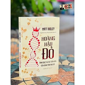HOÀNG HẬU ĐỎ: Tình dục và sự tiến hóa của bản tính người – Matthew White Ridley - Nguyễn Việt Long, Tống Thị Hoàng Dương dịch – Omega plus – Thế Giới - 