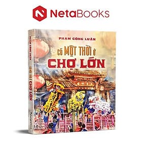 Có Một Thời Ở Chợ Lớn (Bìa Cứng) - Phương Phương
