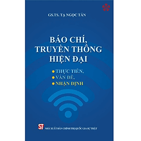 Báo chí truyền thông hiện đại: Thực tiễn, vấn đề, nhận định - Chinh Ba