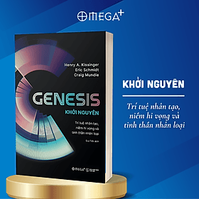 Genesis - Khởi Nguyên - Trí Tuệ Nhân Tạo, Niềm Hi Vọng Và Tinh Thần Nhân Loại - Omega Plus (Henry A. Kissinger, Eric Schmidt, Craig Mundie) - Henry A. Kissinger