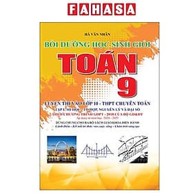 Bồi Dưỡng Học Sinh Giỏi Toán 9 - Luyện Thi Vào Lớp 10 THPT Chuyên Toán - Tập 1 - Số Học-Tổ Hợp, Nguyên Lý Và Đại Số - NG.UYÊN