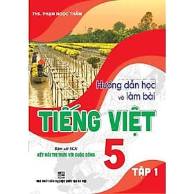 Hướng Dẫn Học Và Làm Bài Tiếng Việt Lớp 5 - Tập 1 - Bám Sát SGK Kết Nối Tri Thức Với Cuộc Sống - Hồng Ân - An Vi