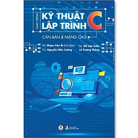 Giáo Trình Kỹ Thuật Lập Trình C Căn Bản Và Nâng Cao - NXB Bách Khoa Hà Nội
