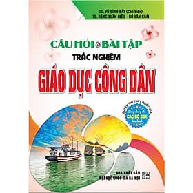 Câu hỏi và bài tập trắc nghiệm giáo dục công dân (luyện thi THPT quốc gia) - HA - An Thi