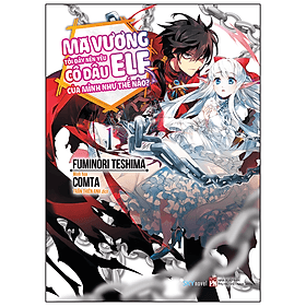 Ma Vương Tôi Đây Nên Yêu Cô Dâu Elf Của Mình Như Thế Nào? Tập 1 - Minh