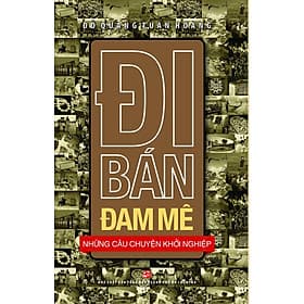 Sách Đi Bán Đam Mê – Những Câu Chuyện Khởi Nghiệp - Chuyện