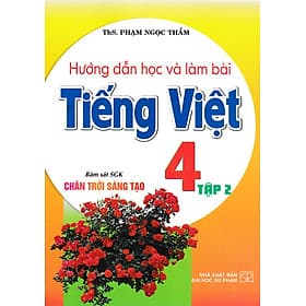 Hướng Dẫn Học Và Làm Bài Tiếng Việt 4 - Tập 2 (Bám Sát SGK Chân Trời Sáng Tạo) _HA - An Vi