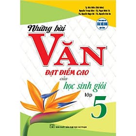 Sách Những bài văn đạt điểm cao của Học sinh giỏi lớp 5( nhiều tác giả)