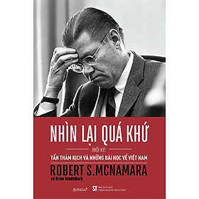 Nhìn Lại Quá Khứ: Tấn Thảm Kịch và Những Bài Học Về Việt Nam - Hồi Ký Robert S.McNamara - Bản Quyền - Robert Plomin