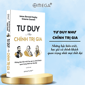 Tư Duy Như Chính Trị Gia - Những Bậc Hiền Triết, Học Giả Và Chính Khách Quan Trọng Nhất Mọi Thời Đại (Graeme Garrard & James Bernard Murphy) - Omega Plus - James Maclaine