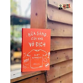 BỮA SÁNG CỦA NHÀ VÔ ĐỊCH - Kurt Vonnegut – Nhã Nam - Kurt Vonnegut