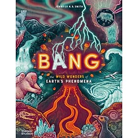 Bang The Wild Wonders Of Earth’S Phenomena - Artbook