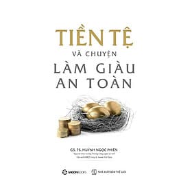 Tiền Tệ Và Chuyện Làm Giàu An Toàn - truyền lại những phương pháp làm giàu thành công - Thanh Thanh
