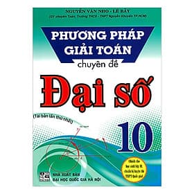 Phương Pháp Giải Toán Chuyên Đề Đại Số Lớp 10 - Dùng Cho Các Bộ Sách Giáo Khoa Hiện hành - ( HA) - Phương Phương