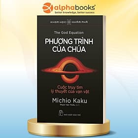 Combo/Lẻ Sách Của Nhà Vật Lý Huyền Thoại Michio Kaku: Vật Lý Của Những Điều Tưởng Chừng Bất Khả + Vật Lý Của Tương Lai + Tương Lai Nhân Loại (Alpha Books) + Các Thế Giới Song Song (Nhã Nam) + Phương Trình Của Chúa + Uy Thế Lượng Tử (NXB Trẻ) - Phương Ly
