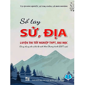 Sổ Tay Sử Địa Luyện Thi Tốt Nghiệp THPT Đại Học (Tạ Quang Quyết) - Hồng Quang