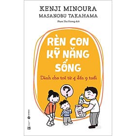 Sách Rèn Con Kỹ Năng Sống: Dành Cho Trẻ Từ 4 Đến 9 Tuổi - Kenji Minoura