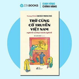 Thờ cúng cổ truyền Việt Nam - Nghi lễ và thực hành nghi lễ - Trung Chính Quách Trọng Trà - 