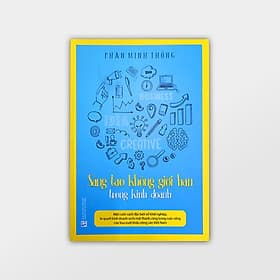 Sáng Tạo Không Giới Hạn Trong Kinh Doanh - Hạ