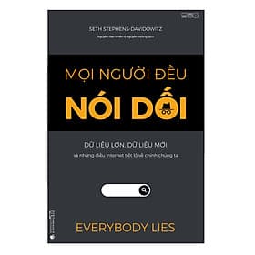 Sách Mọi người đều nói dối - Dữ liệu lớn, Dữ liệu mới và những điều Internet tiết lộ về chính chúng ta - Nhà Xuất Bản Kinh Tế TPHCM