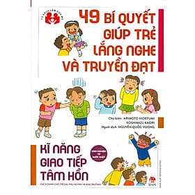 49 Bí Quyết Giúp Trẻ Lắng Nghe Và Truyền Đạt - Kĩ Năng Giao Tiếp Tâm Hồn (Sách dành cho trẻ em, phụ huynh và nhà trường) - Kim Quý