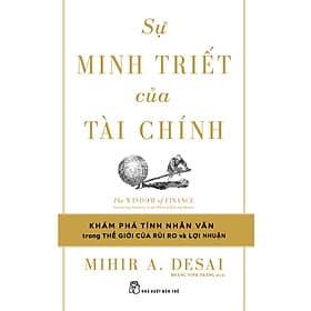 Sách Kinh Tế- Kinh Doanh Hay- Sự Minh Triết Của Tài Chính - Đi Tìm Tính Nhân Văn Trong Thế Giới Của Rủi Ro Và Lợi Nhuận - Nhuận Hà