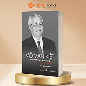 Võ Văn Kiệt Trí Tuệ Và Sáng Tạo - Hoàng Lại Giang - Omega Plus - Tuệ Văn