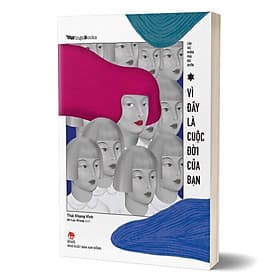 CẢM XÚC KHÔNG PHẢI ĐẶC QUYỀN - VÌ ĐÂY LÀ CUỘC ĐỜI CỦA BẠN - Thái Khang Vĩnh - An Lạc Group dịch - (bìa mềm) - An Vi