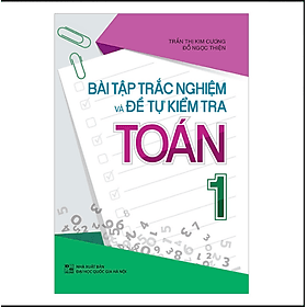 Bài tập trắc nghiệm và đề tự kiểm tra Toán 1 - Bổ trợ kiến thức sách giáo khoa - Kiến Minh