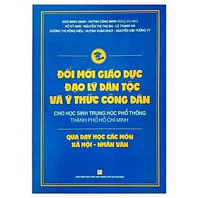 Sách Đổi Mới Giáo Dục Đạo Lý Dân Tộc Và Ý Thức Công Dân Cho Học Sinh Trung Học Phổ Thông Thành Phố Hồ Chí Minh Qua Các Môn Xã Hội - Nhân Văn - Đàn Thanh