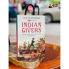 INDIAN GIVERS – Những món quà của người Da Đỏ - Jack Weatherford – Phanbook - Jack