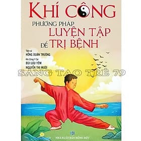 Khí Công Phương Pháp Luyện Tập Để Trị Bệnh Tái Bản - Phương Phương