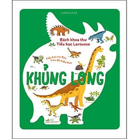 Sách Bách khoa thư Tiểu học Larousse - Khủng Long - 