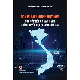 Đơn vị hành chính Việt Nam sau sắp xếp và vận hành chính quyền địa phương hai cấp - Đơn Vĩ